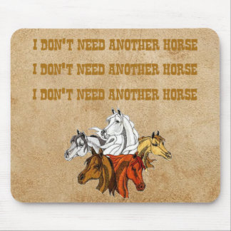 I Don't Need Another Horse Mouse Pad
