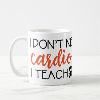 I Don't need cardio... I teach SPED Mug