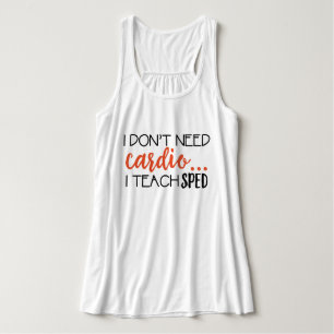 I don't need cardio... I teach SPED Singlet