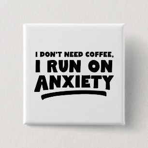 I Don't Need Coffee, I Run On Anxiety 15 Cm Square Badge
