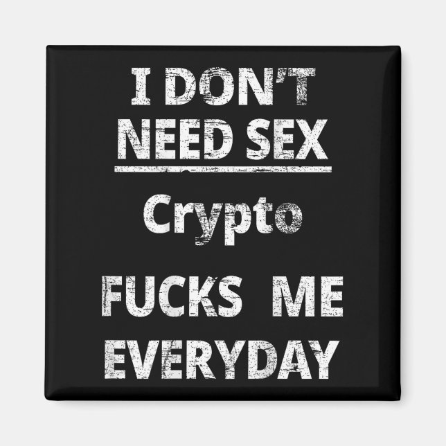 I Don't Need Crypto Fors Me Everyday Funny Sarcasm Magnet (Front)