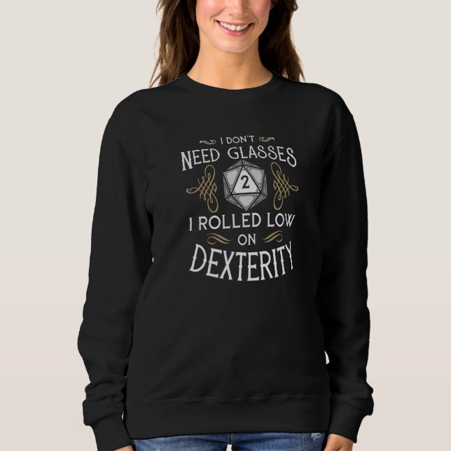 I Don't Need Glasses Rolled Low On Dexterity RPG D Sweatshirt (Front)