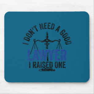 I don't need good lawyer i raised one advocate law mouse pad