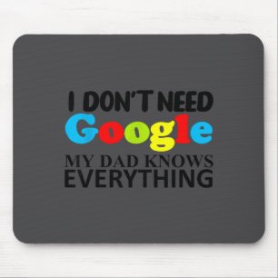 I Don't Need Google My Dad Knows Everything Daught Mouse Pad