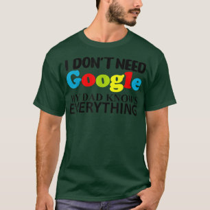 I Don't Need Google My Dad Knows Everything Daught T-Shirt