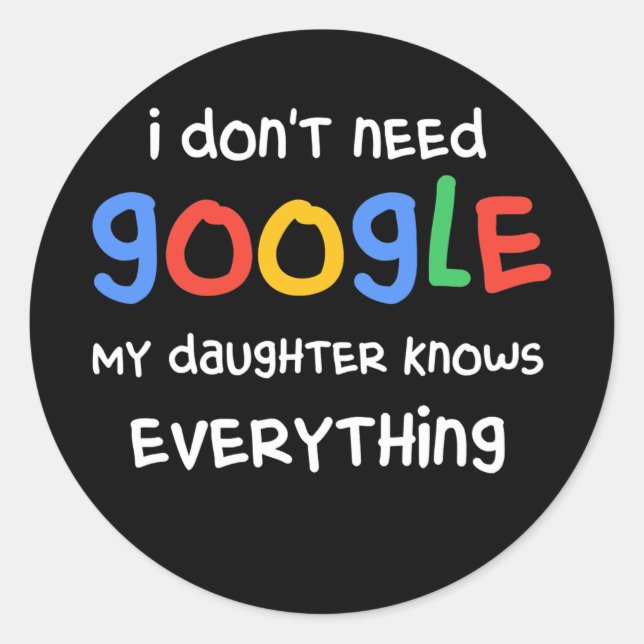I Don't Need Google My Daughter Know Everything Classic Round Sticker (Front)