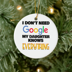 I Don't Need Google My Daughter Knows Everything Ceramic Tree Decoration