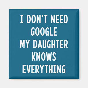 I Don't Need Google My Daughter Knows Everything F Magnet