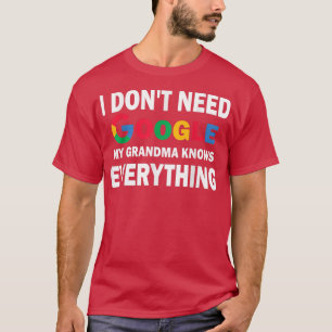 I Don't Need Google, My Grandma Knows Everything T-Shirt