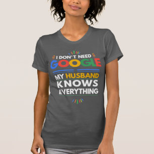 I Don't Need Google My Husband Knows Everything T-Shirt