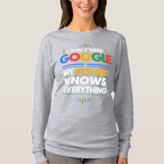 I Don't Need Google My Husband Knows Everything T-Shirt