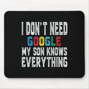 I Dont Need Google, My Son Knows Everything Lovers Mouse Pad