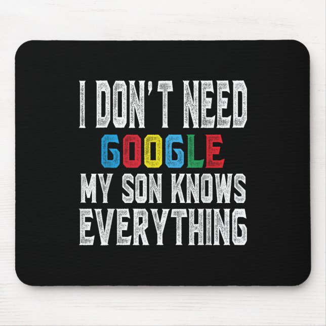 I Dont Need Google, My Son Knows Everything Lovers Mouse Pad (Front)