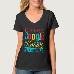 I Don't Need Google My Wife Knows Everything Class T-Shirt