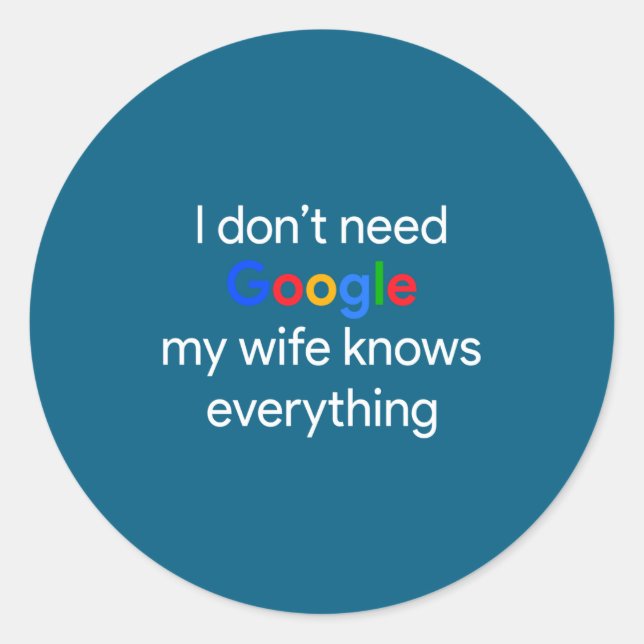 I Don't Need Google, My Wife Knows Everything Funn Classic Round Sticker (Front)