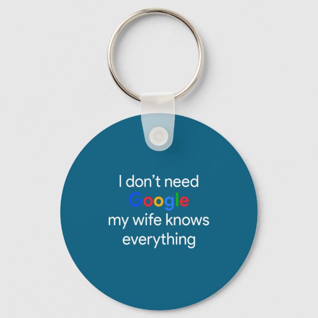 I Don't Need Google, My Wife Knows Everything Funn Key Ring (Front)