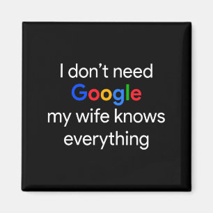 I Don't Need Google, My Wife Knows Everything Funn Magnet