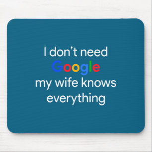 I Don't Need Google, My Wife Knows Everything Funn Mouse Pad