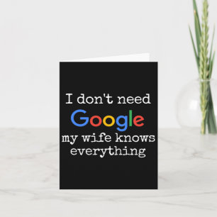 I Don't Need Google My Wife Knows Everything Funny Card