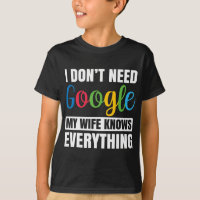 I Don't Need Google My Wife Knows Everything Funny