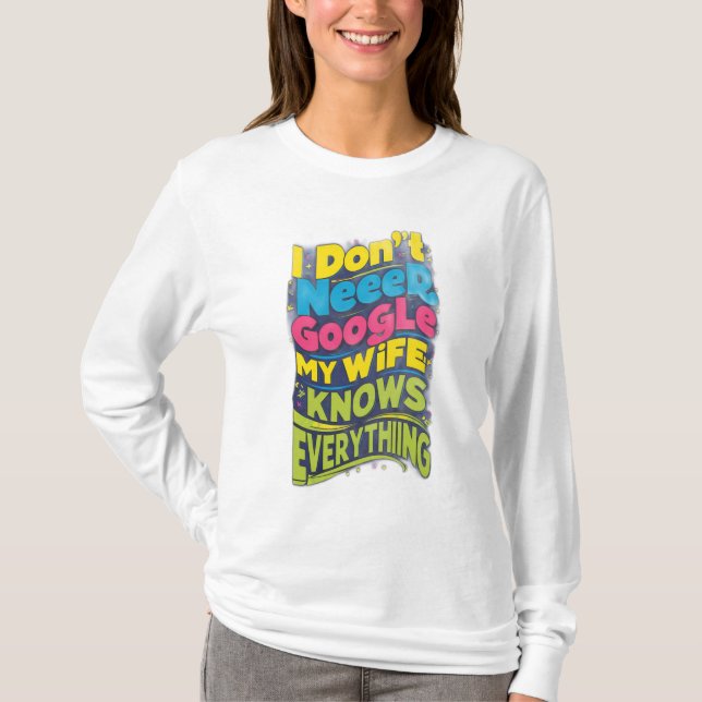 I Don't Need Google, My Wife Knows Everything T-Shirt (Front)