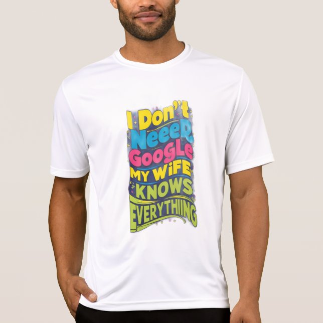 I Don't Need Google, My Wife Knows Everything T-Shirt (Front)