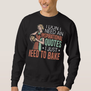 I Don't Need Inspirational Quotes I Just Need To B Sweatshirt