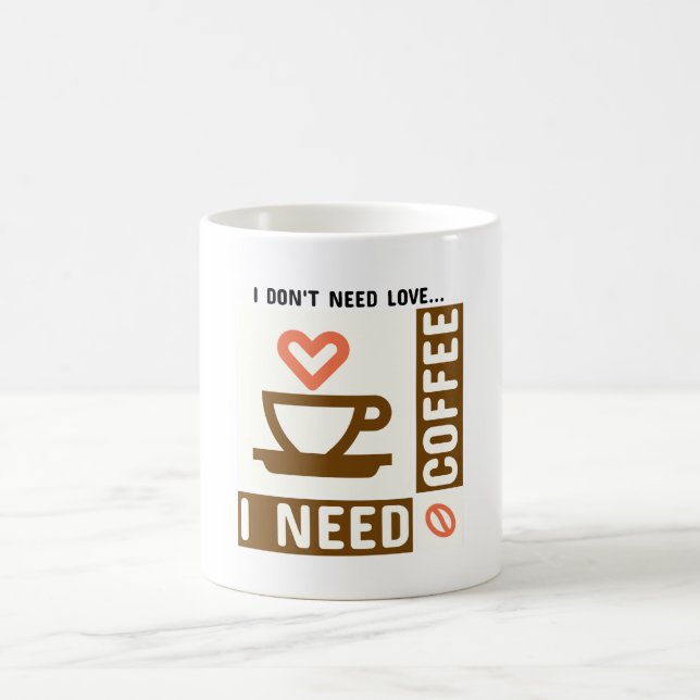 I don't Need Love I need Coffee Morning  Mug (Center)