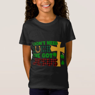 I Don't Need Luck, I Have Got Jesus T-Shirt