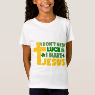 I Don't Need Luck, I Have Jesus T-Shirt