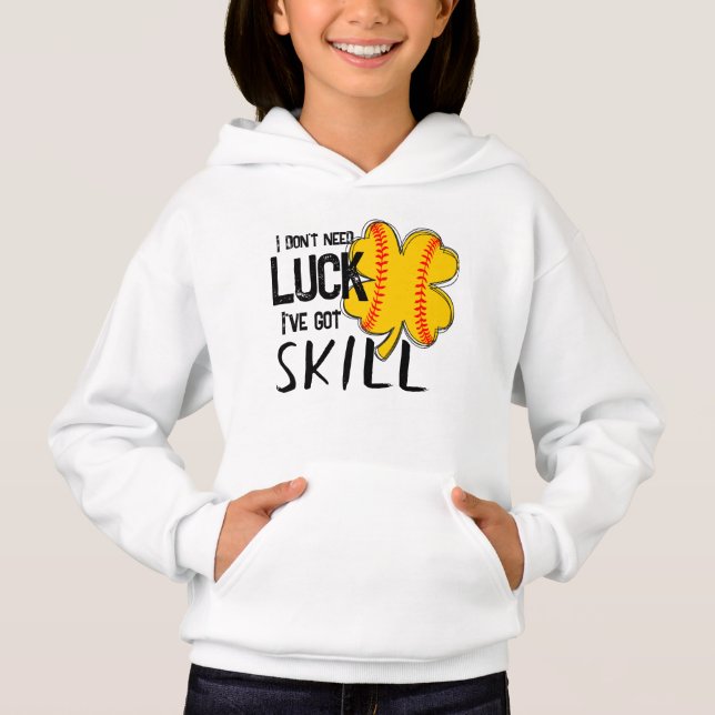 I don't need luck, I've got skill softball design  (Front)