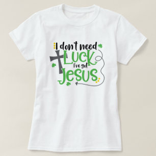 I don't need luck... T-Shirt