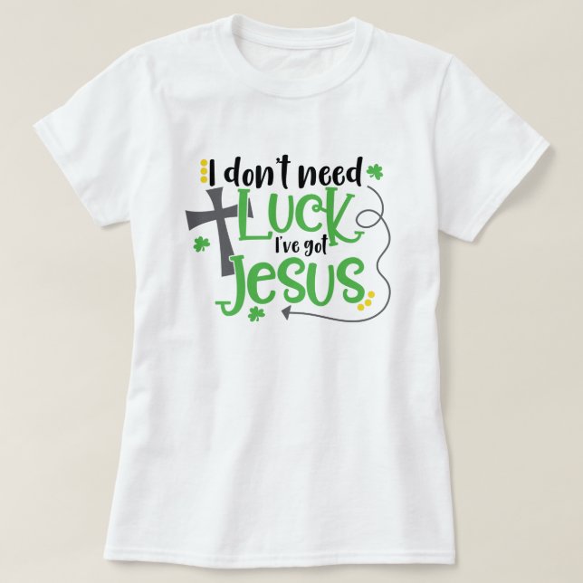 I don't need luck... T-Shirt (Design Front)