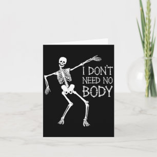 I Dont Need No Body Card