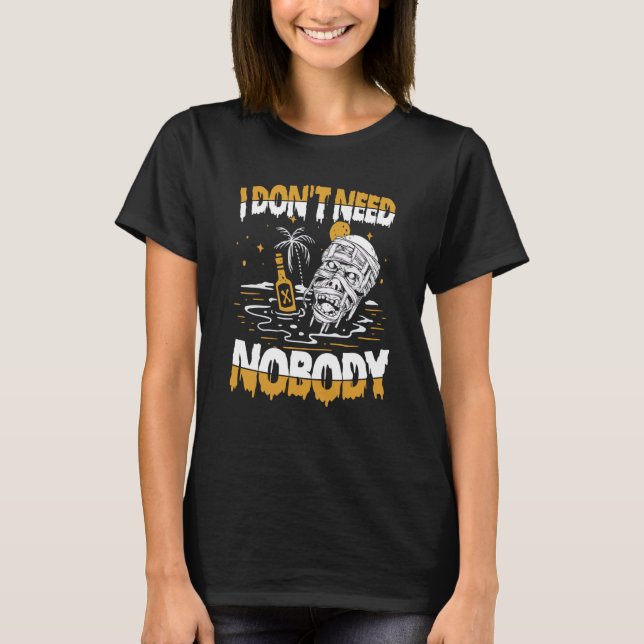 I Don't Need Nobody for a loner T-Shirt (Front)
