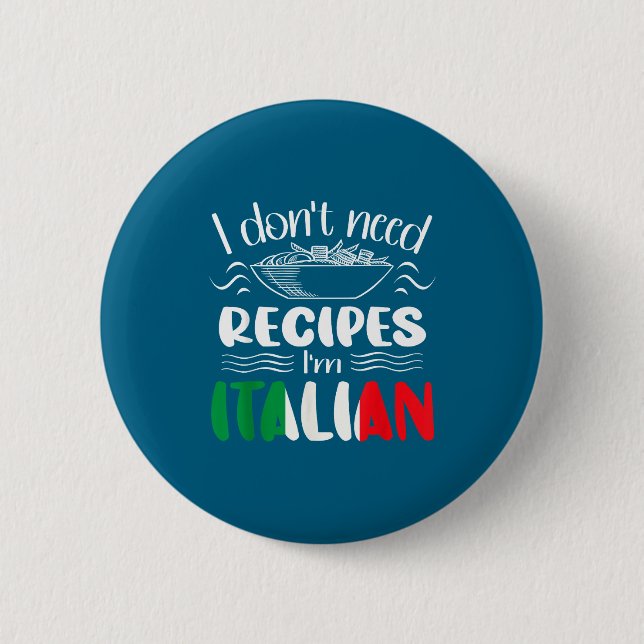 I Don't Need Recipes I'm Italian  6 Cm Round Badge (Front)