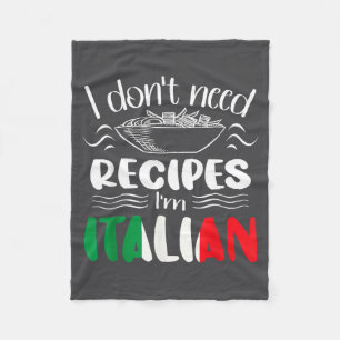 I Don't Need Recipes I'm Italian Fleece Blanket