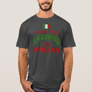 I Dont Need Recipes Im Italian Funny Cooking Famil T-Shirt
