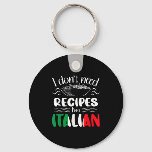 I Don't Need Recipes I'm Italian  Key Ring