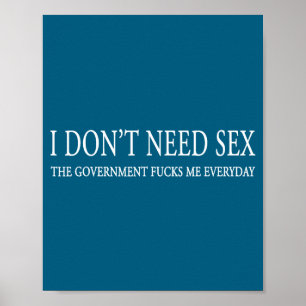 I Don't Need S.e.x. The Gov.ernment F.u.c.ks Me Ev Poster