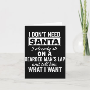 I Don't Need Santa I Already Sit On A Bearded Man' Card