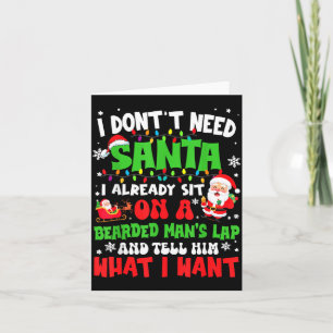 I Don't Need Santa I Already Sit On A Bearded Man' Card