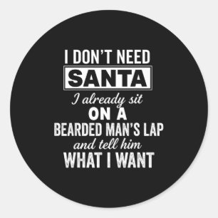 I Don't Need Santa I Already Sit On A Bearded Man' Classic Round Sticker