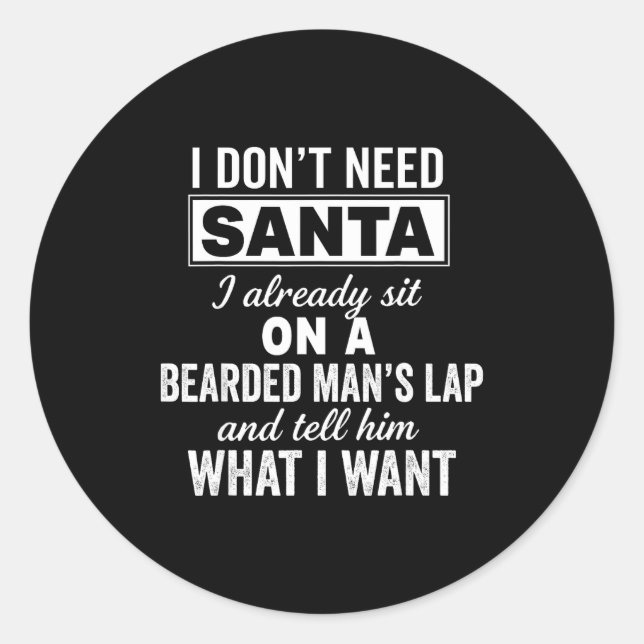 I Don't Need Santa I Already Sit On A Bearded Man' Classic Round Sticker (Front)