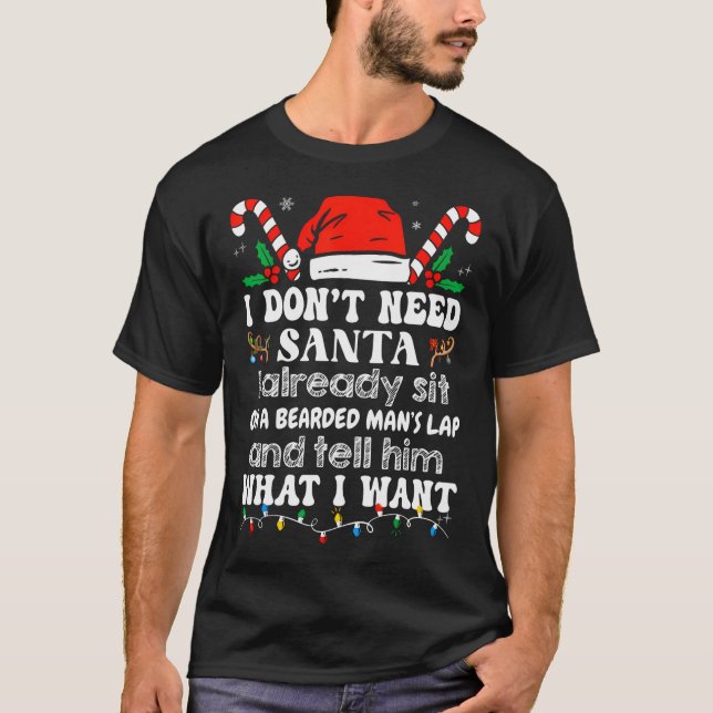 I Don'T Need Santa I Already Sit On A Bearded Man' T-Shirt (Front)