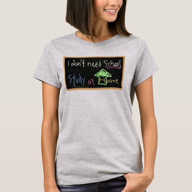 I don't need school / Study at home T-Shirt (Front)