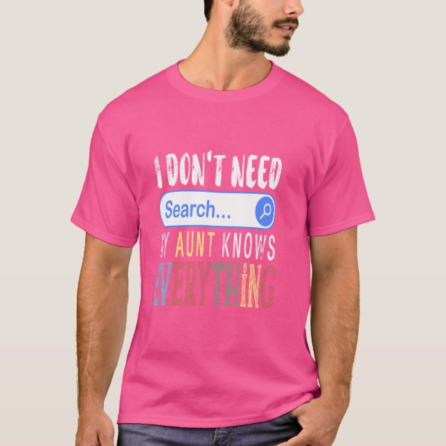I Don't Need Search Engine My Aunt Knows Everythin T-Shirt (Front)