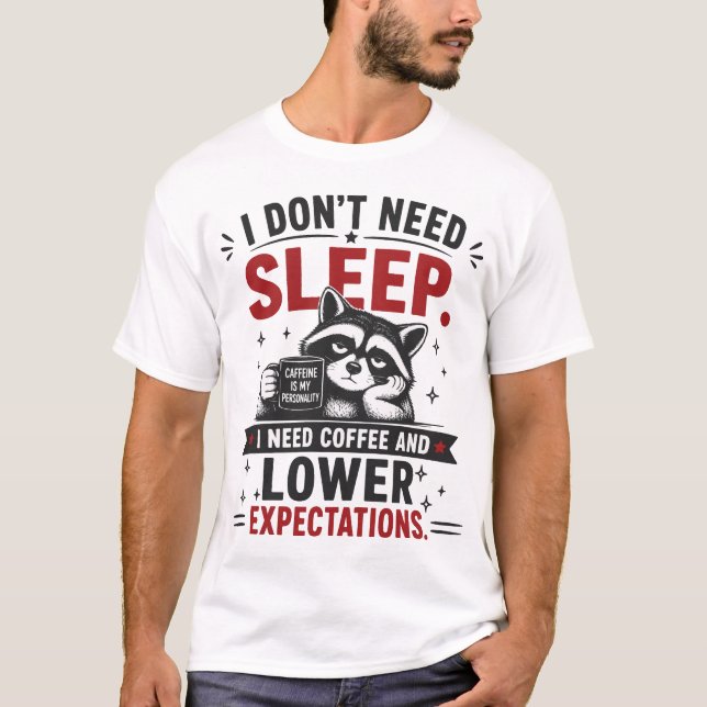 I Don't Need Sleep Funny Quote T-Shirt (Front)