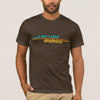 I Don't Need Spumoni T-Shirts