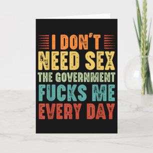 I Don't Need The Government Fors Me Every Day Card